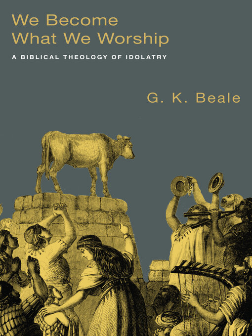 Title details for We Become What We Worship by G. K. Beale - Available